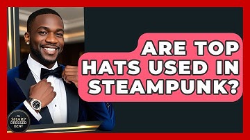 Are Top Hats Used In Steampunk? - The Sharp Dressed Gent