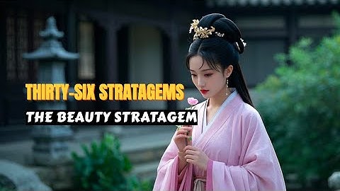 36 Stratagems —31st, The Beauty Stratagem ｜ Bedtime Story | History | AI video