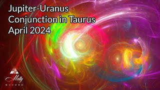 New 14 Year Creation Cycle - Jupiter Conjunct Uranus in Taurus - April 2024 Astrology