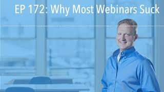 EP 172: Why Most Webinars Suck