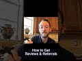 How to Get Reviews and Referrals!