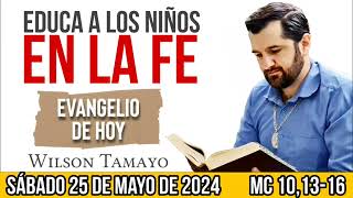 Evangelio de hoy SÁBADO 25 de MAYO (Mc 10,13-16) | Wilson Tamayo | Tres Mensajes