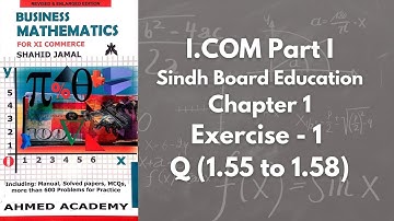 Chapter 1 - Exercise 1 - Q 1.55 to 1.58 Solution (I.COM Part 1 Business Math - Sindh Board)