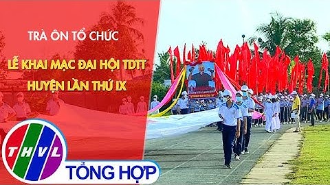 Trà Ôn tổ chức lễ khai mạc Đại hội TDTT huyện lần thứ IX
