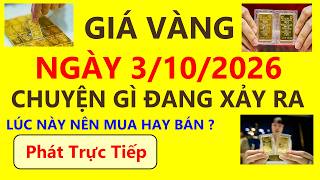 Trực tiếp giá vàng hôm nay ngày 3/10/2026 - Chuyện gì đang xảy ra - vàng 9999, Sjc, Doji và Pnj.