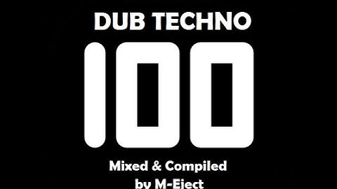 100 Dub Techno Tracks version 2 (DJ Mix by M-Eject)