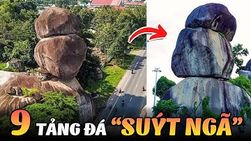9 Tảng Đá Suýt Ngã Ở Việt Nam Và Thế Giới Khiến Ai Cũng Ngỡ Ngàng