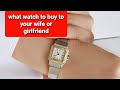 What Watch to Buy Your Wife or Girlfriend? Doesn&#39;t have to be Rolex