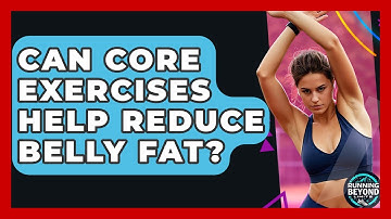 Can Core Exercises Help Reduce Belly Fat? - Running Beyond Limits