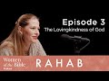 Rahab: The Lovingkindness of God (Episode 3)