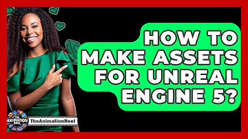 How To Make Assets For Unreal Engine 5? - The Animation Reel