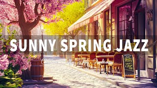 Sunny Spring Jazz 🎷 Vibrant Cafe Music for Relaxing and Creativity