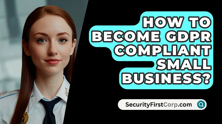 How To Become GDPR Compliant Small Business? - SecurityFirstCorp.com