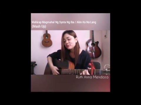 "Mahirap Magmahal Ng Syota Ng Iba / Akin Ka Na Lang" (COVER) - Ruth Anna