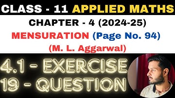 19 Question Exercise 4.1 l Chapter 4 l MENSURATION l Class 11th Applied Maths l M L Aggarwal 2024-25
