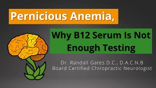 Pernicious Anemia, Why B12 Serum Is Not Enough Testing