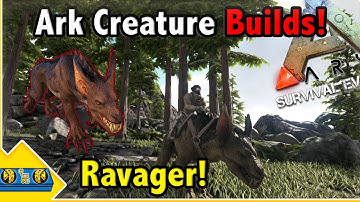 Ark Creature Builds!! || RAVAGER Builds! || Ark Survival Evolved!