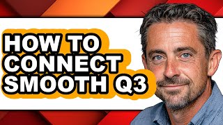 How to Connect Smooth Q3 (only Way)