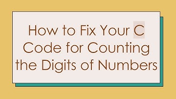How to Fix Your C Code for Counting the Digits of Numbers