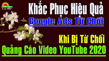 Khắc phục Quảng Cáo video Youtube Google Ads Bị từ chối 2020 Hiệu quả | Life HD