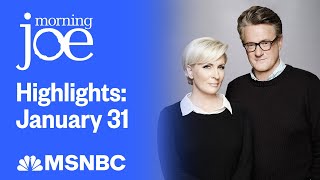 Watch Morning Joe Highlights: Jan. 31 | MSNBC
