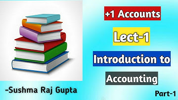 Class +1/ ACCOUNTS/ Introduction To Accounting-1/ CBSE , PSEB & Other State Boards/ Lect.-1