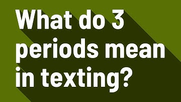 What do 3 periods mean in texting?