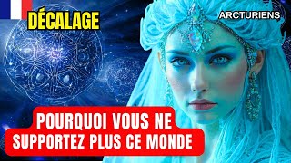 Les Arcturiens Révèlent Pourquoi Vous Ne Supportez Plus Lancien Monde