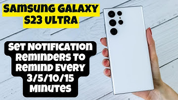 Samsung Galaxy S23 Ultra How to Set Notification Reminders To Remind Every 3/5/10/15 Minutes