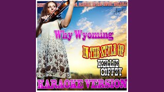 Why Wyoming in The Style Of Kellie Coffey karaoke Version