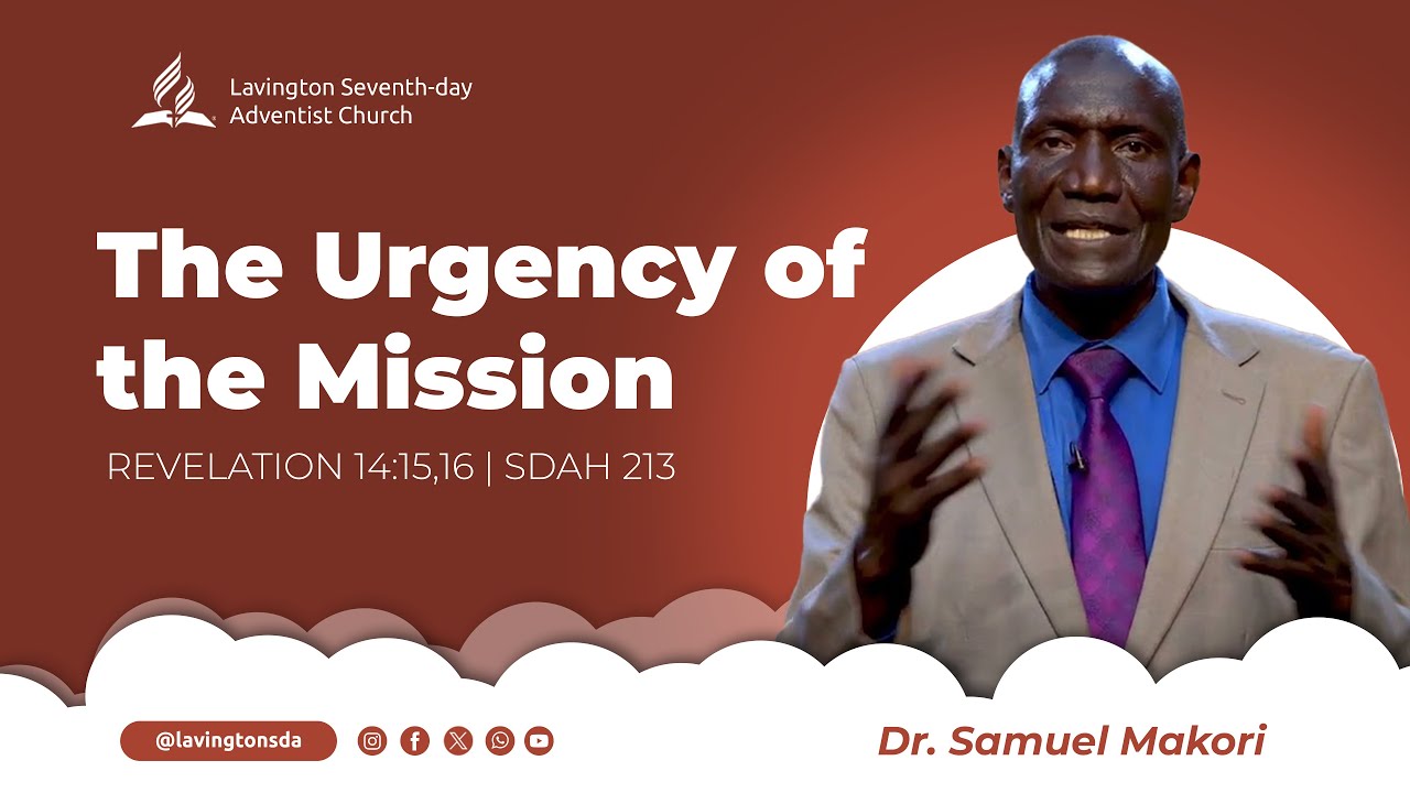 The Urgency of the Mission – Pr. Samuel Makori | Lavington SDA Sabbath Worship Experience