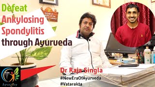 Defeat the Ankylosing Spondylitis through Ayurveda || Dr Raja Singla || #NewEraOfAyurveda #Vatarakta