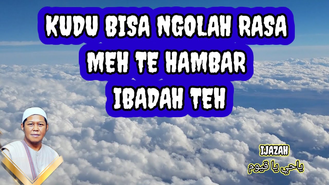 KUDU BISA NGOLAH RASA MEH TE HAMBAR IBADAHTEH