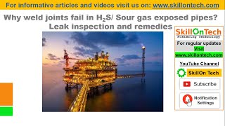 Why weld joints fail in H2S/ Sour gas exposed pipes: Leak inspection and remedies (with english sub)