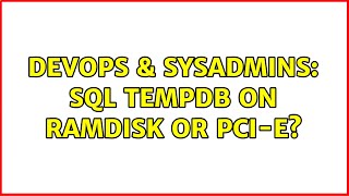 DevOps & SysAdmins: SQL TempDB on RAMDisk or PCI-E?