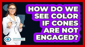 How Do We See Color If Cones Are Not Engaged?