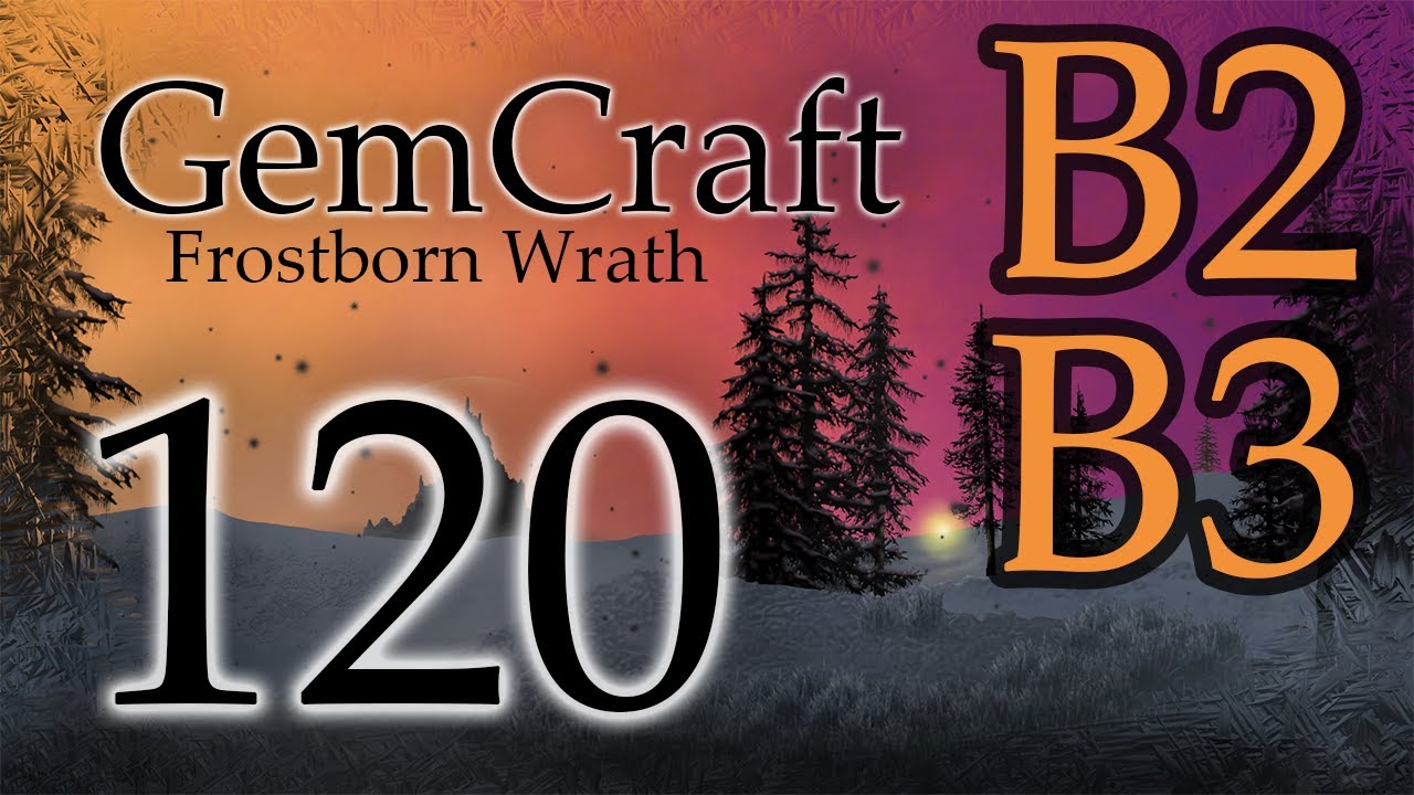 Gemcraft Ep 120 Field B2 and B3 Endurance Mode Mode Frostborn Wrath Let's Play Unlocking Field B5