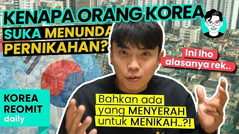 ALASAN MENGAPA ORANG KOREA "NYERAH"⚐ MENIKAH💍..