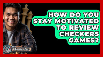 How Do You Stay Motivated To Review Checkers Games? - The Board Game Xpert