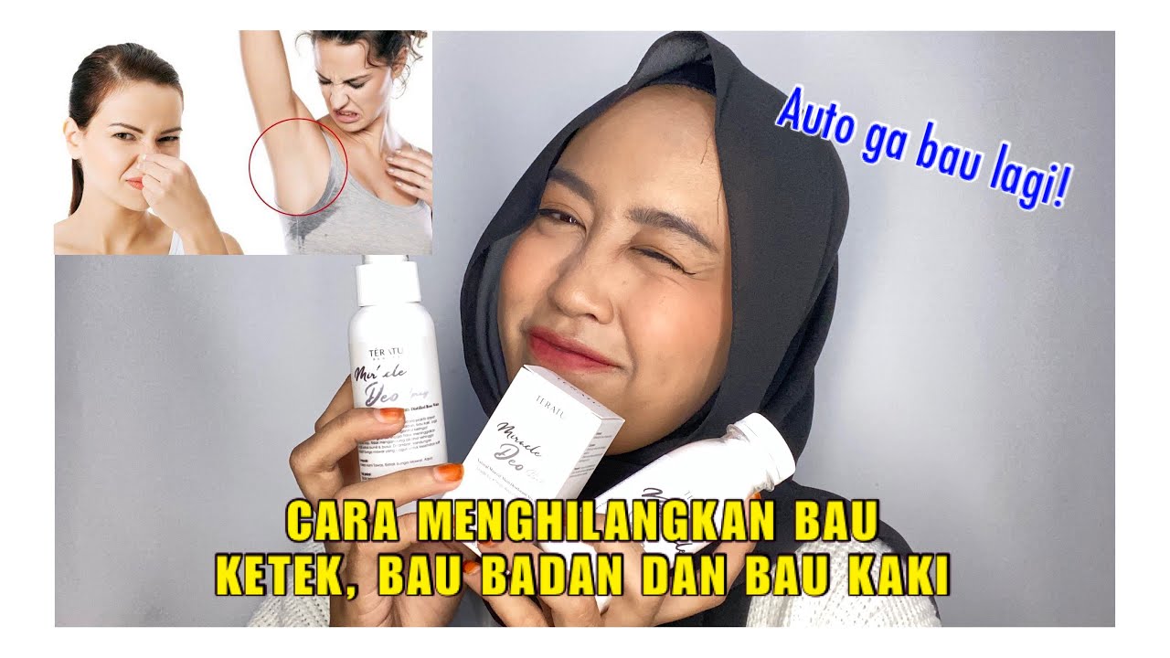 CARA MENGHILANGKAN BAU KETIAK , BAU BADAN, BAU KAKI || REVIEW TERATU