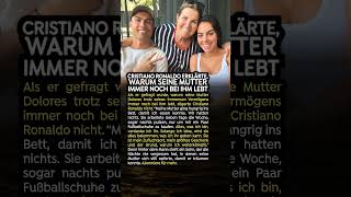 Cristiano Ronaldo erklärte, warum seine Mutter immer noch bei ihm lebt
