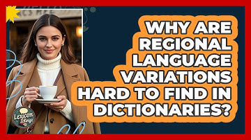 Why Are Regional Language Variations Hard To Find In Dictionaries? - Lexicon Lounge
