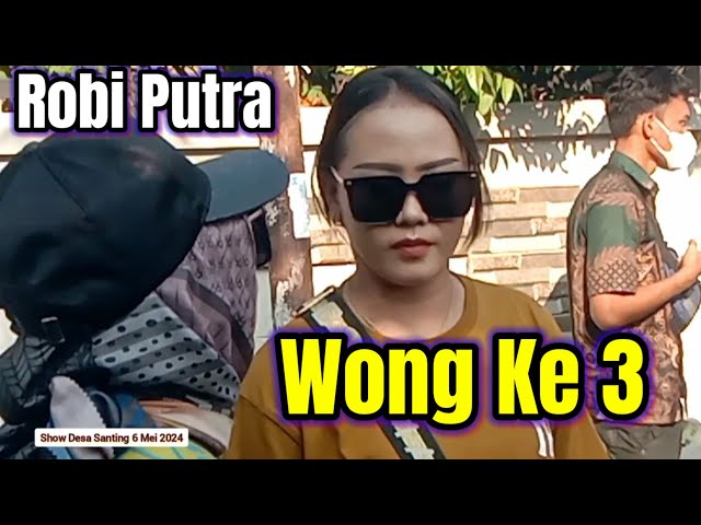 WONG KE 3 - SINGA DEPOK ROBI PUTRA 6 MEI 2024 - SHOW DESA SANTING BLOK BOJONG GENTING class=