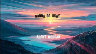 Gonna Be Okay - Brent Morgan 2 hour version