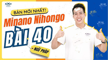 Ngữ pháp Mina 2 - Bài 40 [BẢN MỚI] - Học Tiếng Nhật Minna No Nihongo 2 | Học Tiếng Nhật N4 miễn phí