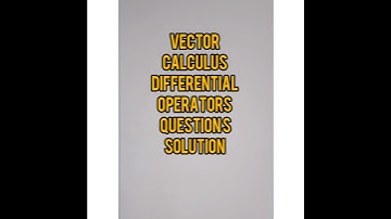 VECTOR CALCULUS. Differential operators. very important question with solution.