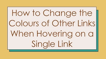 How to Change the Colours of Other Links When Hovering on a Single Link