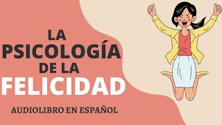 PSICOLOGIA DE LA FELICIDAD 😁 AUDIOLIBRO GRATIS PARA ESCUCHAR EN ESPAÑOL VOZ REAL