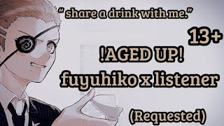 (13+) !AGED UP! Fuyuhiko x listener | (requested)