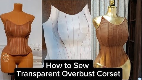 How to Sew a Transparent Overbust Corset | Step-by-Step Corset Sewing Tutorial